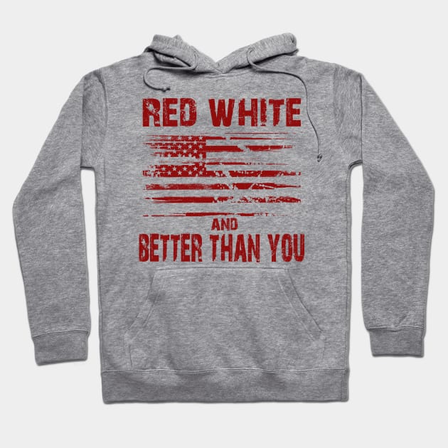 Red White and Better Than You Hoodie by joshp214